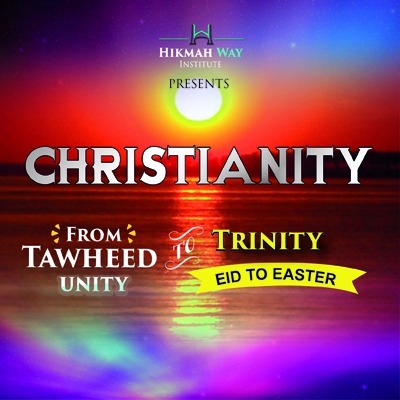Christianity – From Tawheed (Unity) to Trinity, Eid to Easter